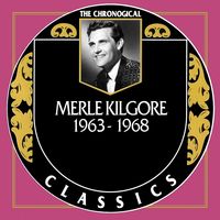 Merle Kilgore - The Chronogical Classics 1963-1968